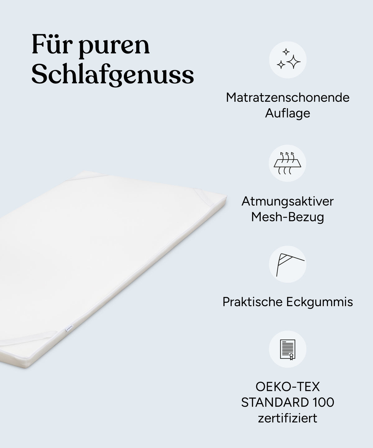 Vorteile Matratzentopper: Matratzenschonende Auflage, atmungsaktiver Mesh-Bezug, praktische Eckgummis, Oeko-Tex Standard 100 zertifiziert.